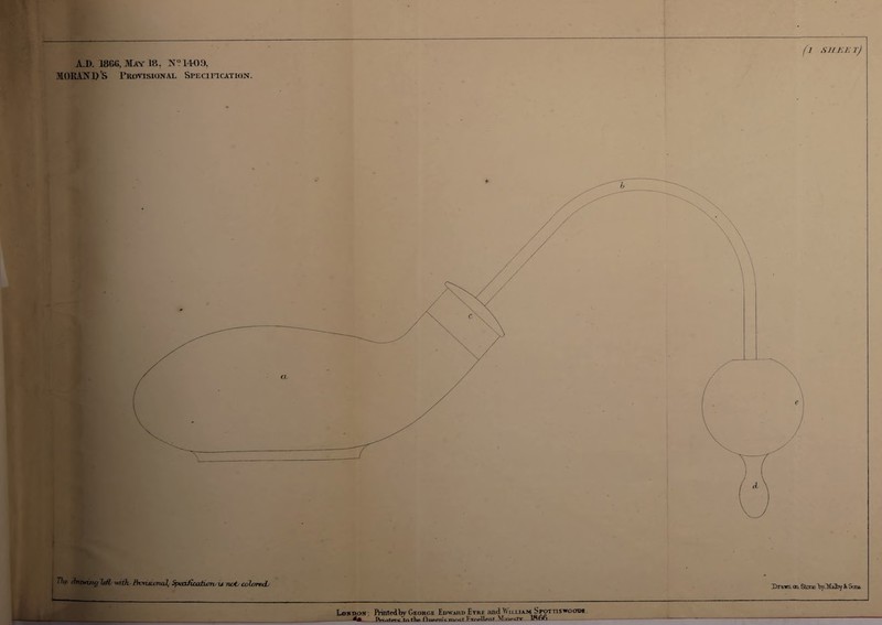 fj shi-.k r) AJ). 186C, May 18, N° 1409, MORAND’S Provisional Specification. Tin- tbmnjuj left -with Bmuwnal, OpKaficatujru u nut ouljjrvxL Loudon: ftrntedbv George Edward Eyre and William Spottiswoode Ma n ■ . * . a! . f\ ’ _» —11»n« \l -.L.-tTr lMr\r» Druim <n Stone byCMalby k Sons