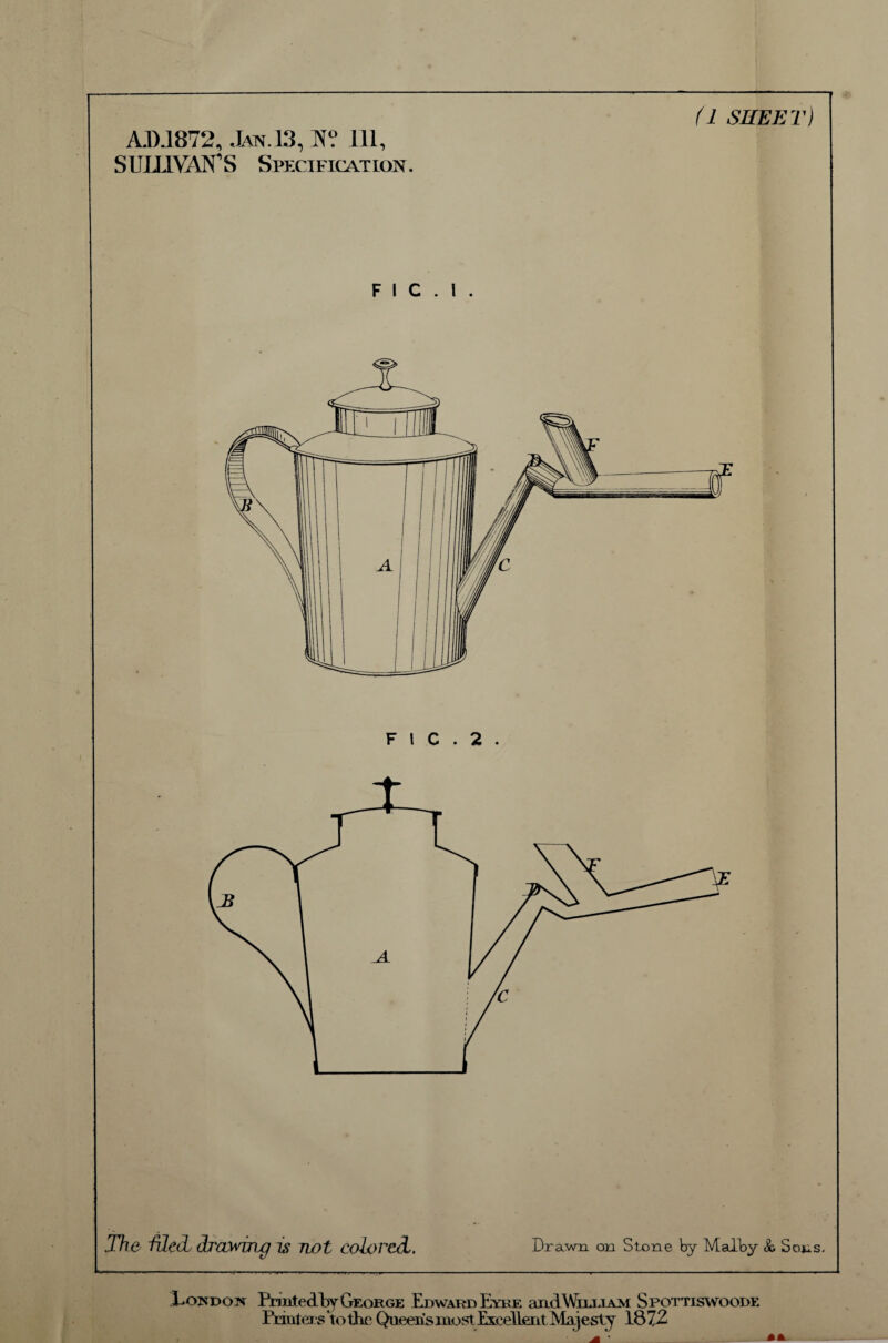 ADJ872, Jaiv.13, N? Ill, SULL1YATTS Sp*:cificatlo:n. f i c . i . f 1 c . 2 . The fdedy drawing is not colored,, Drawn on Stone by Malby & Sons. Lo;ndo]n PrmtecLby George Edward Eybje aiL<lWiiJ.iAAi Spottiswoode Frmler s'tothc Queensmost Excellent Majesty 1872