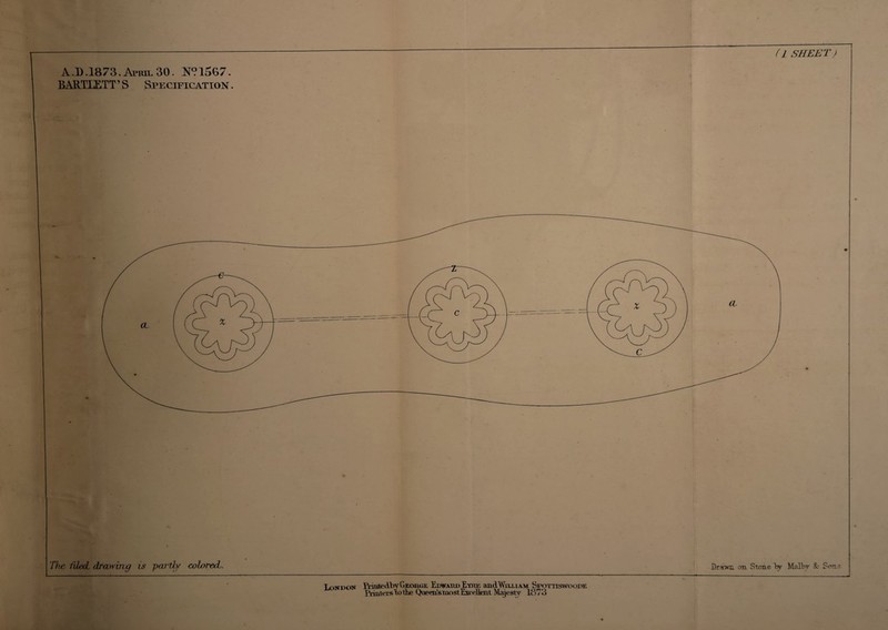 BARTLETT ’ 8 Spe cificatton (L SHEET) The filed, drawing is partly colored. Drawn on Stone Dv Malby & Son.- Printedby George Edward Eyre and William Spottiswoode Printers to the Queen’smostExeellent Majesty 1873