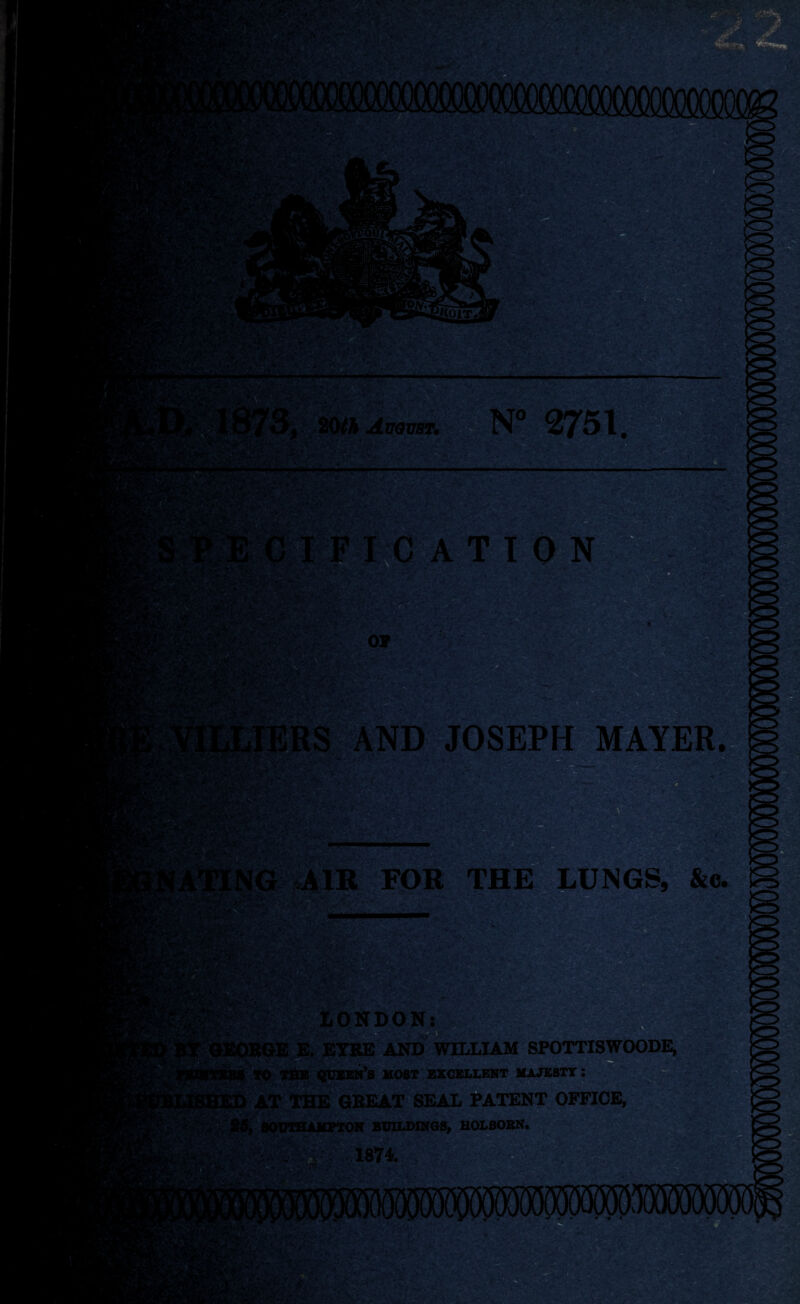 mm Absvst. N° 2751, CATION 07 im S AND JOSEPH MAYER. £si FOR THE LUNGS, &c LONDON B E. EYRE AND WILLIAM SPOTTISWOODE, THE QUEEN’S HOST EXCELLENT MAJESTY : AX THE GREAT SEAL PATENT OFFICE, -3T.: ; ‘ j ON BUILDINGS, HOLBOBN.