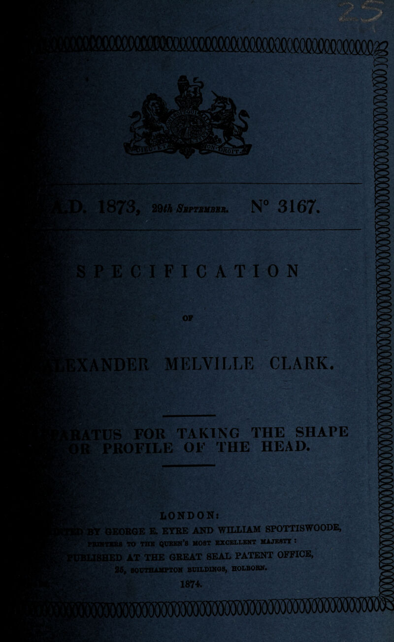 m met.- 39th Smptsusek, N° 3167* ECIFICATION OP ANDER MELVILLE CLARK. Vitti FOR TAKING THE SHAPE PROFILE OF THE HEAD. LONDON: S' GEORGE E. EYRE AND WILLIAM SPOTTISWOODE, PRINTERS TO THE QUEEN’S MOST EXCELLENT MAJESTY : ESHED AT THE GREAT SEAL PATENT OFFICE, 25, SOUTHAMPTON BUILDINGS, HOLBORN.