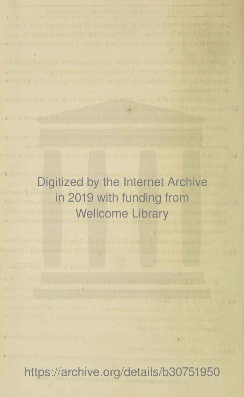 t Digitized by the Internet Archive in 2019 with funding from Wellcome Library https://archive.org/details/b30751950 /