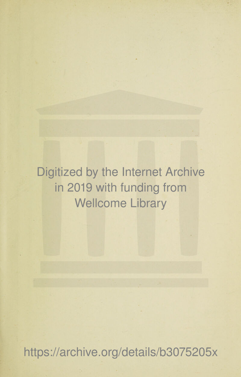 1 Digitized by the Internet Archive in 2019 with funding from Wellcome Library https://archive.org/details/b3075205x