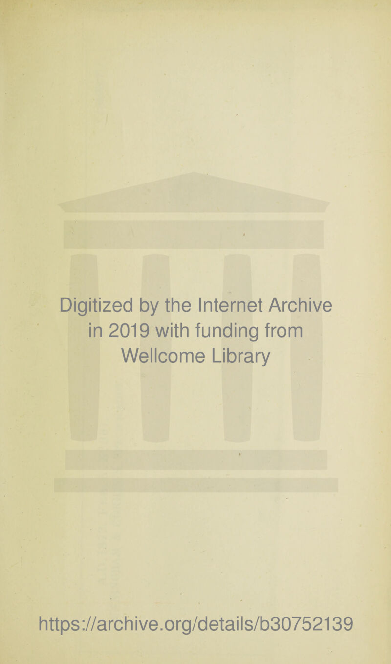 Digitized by the Internet Archive in 2019 with funding from Wellcome Library 4 https://archive.org/details/b30752139
