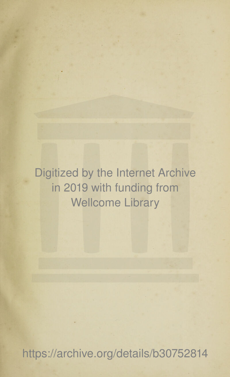 V Digitized by the Internet Archive in 2019 with funding from Wellcome Library https://archive.org/details/b30752814