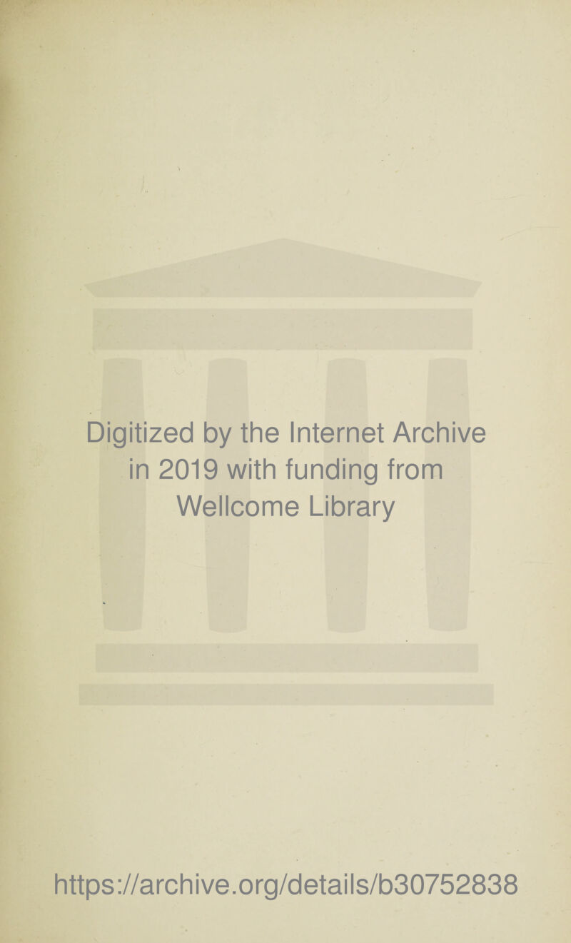 Digitized by the Internet Archive in 2019 with funding from Wellcome Library https://archive.org/details/b30752838