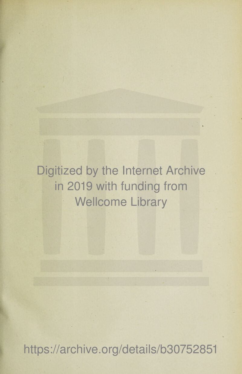 I Digitized by the Internet Archive in 2019 with funding from Wellcome Library https://archive.org/details/b30752851