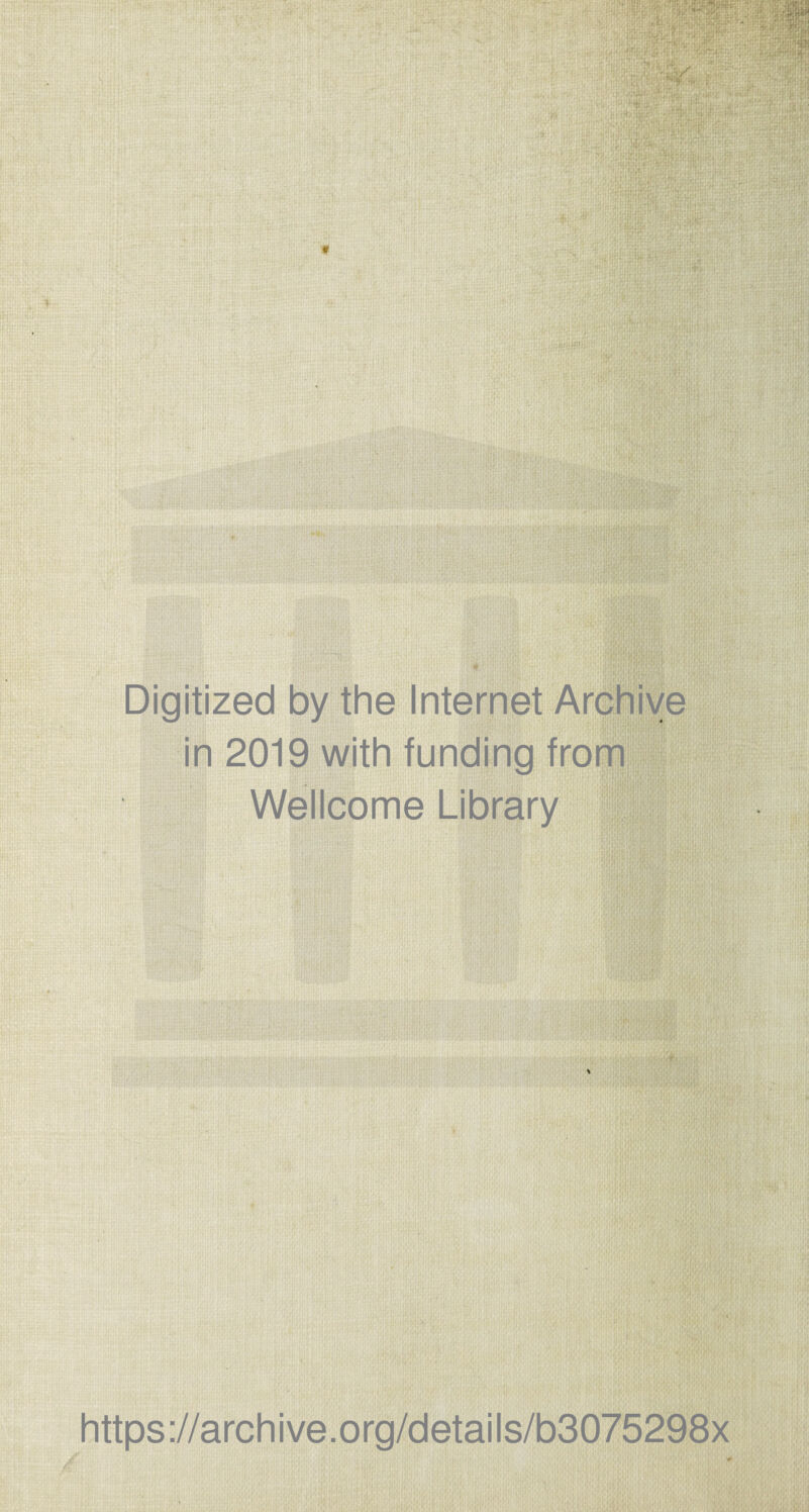 Digitized by the Internet Archiye in 2019 with funding from Wellcome Library https://archive.org/details/b3075298x