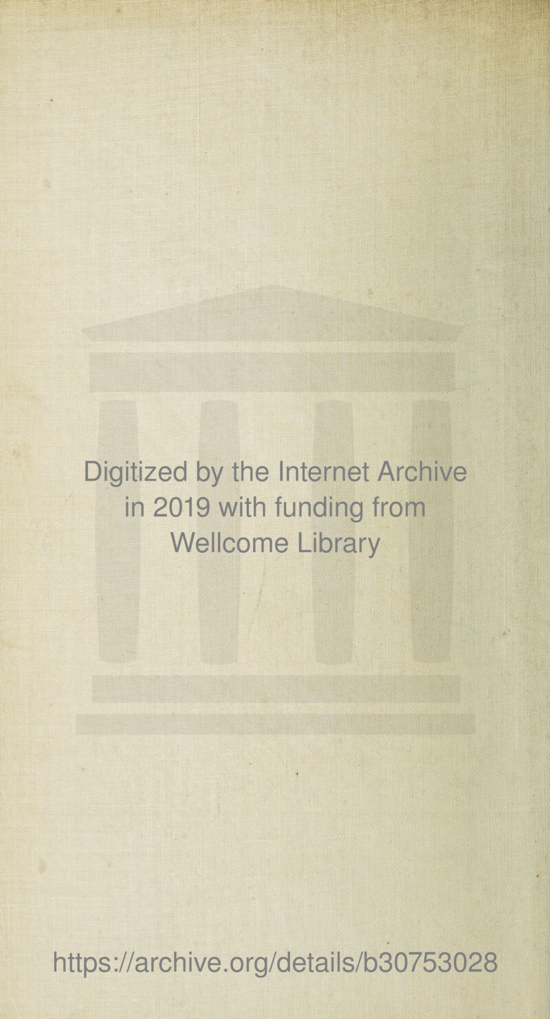 Digitized by the Internet Archive in 2019 with funding from Wellcome Library https://archive.org/details/b30753028