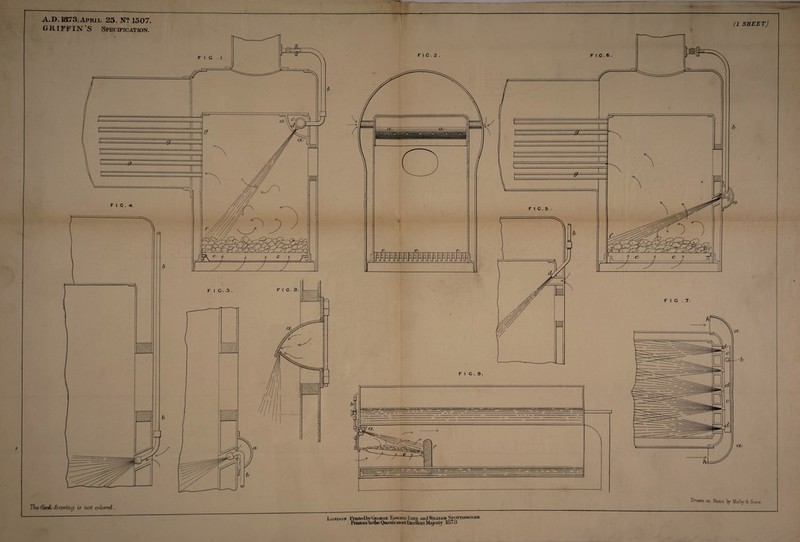 The ftkJL drawing is not colored Drawn on Stone ly Malty $: Sons London Printed by George Edward Eyre and Wuxi am Spottiswoode Prmlerstoliie Queen's most Excellent. Majesty 1S7 3 A,T>. 1873.April 25. N? 1507. GRIFFIN’S Specification. (1 SHEET]