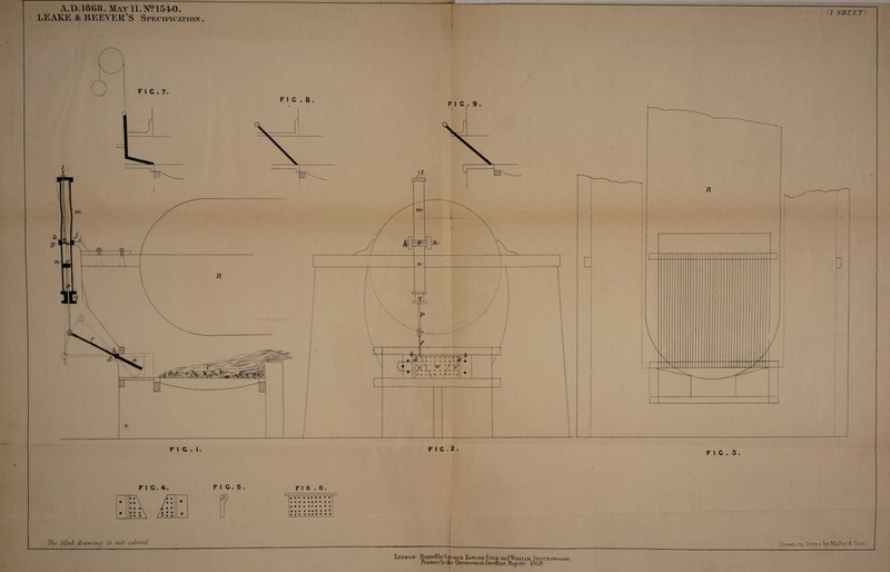 A.D.1868. MA^rll.W1540. LEAKE & BEEVER’S Specification. F 1 C. 4-. F I C . 5 F I C . 6 . 4 • • ••••••• • • • • •••••• The tiled drawing is not colored 1 SHEET Drawn on Srone VyMalbv & Sons London IVtotefllry'Georgs Edward Kyre and William Sfottiswoode. Punters to ijio Quoeris'inoSt Excellent Majesty. 1868