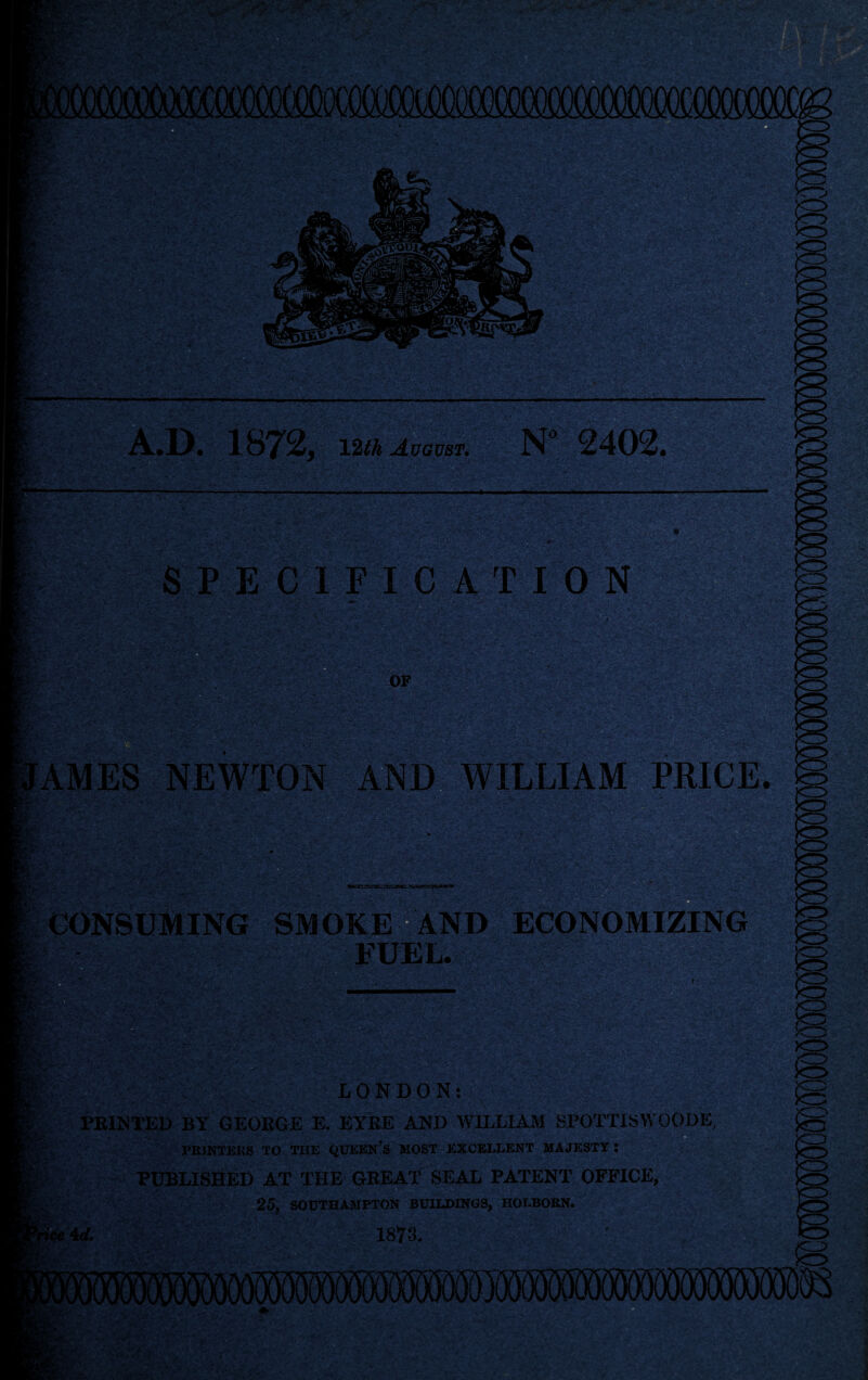 LONDON: PBINTED BY GEORGE E. EYEE AND WILLIAM SPOTTISVVOODE, PEINTEKS TO THE QUEEN^S MOST EXCELLENT MAJESTY ; PUBLISHED AT THE GREAT SEAL PATENT OFFICE, 25, SOUTHAMPTON BUIIJ)INGS, HOI.BOEN. 1873.