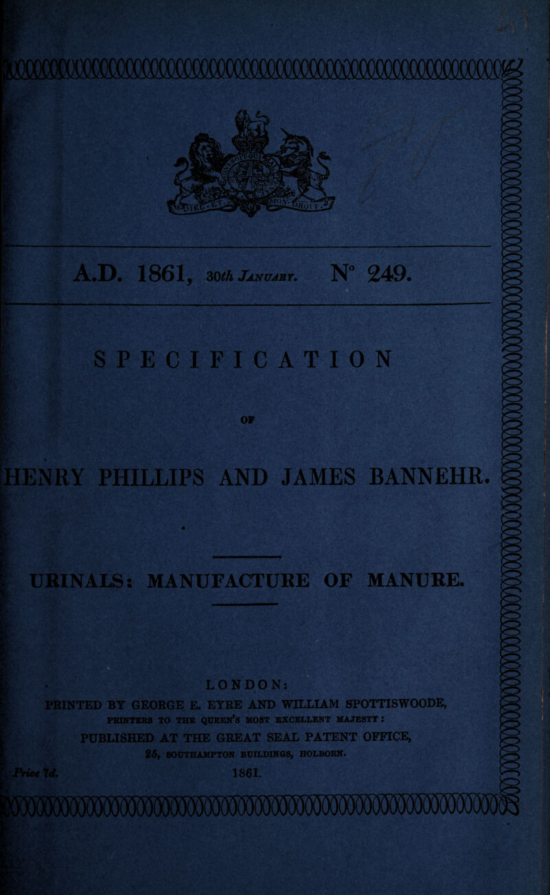 A.D, 1861 y 30th January. N° 249. ' t , V. K l SPECIFICATION I Br * - w »< OF HENRY PHILLIPS AND JAMES BANNEHR. URINALS: MANUFACTURE OF MANURE. LONDON: PRINTED BT GEORGE E. EYRE AND WILLIAM SPOTTISWOODE, PRINTERS TO THE QUEEN'S MOST EXCELLENT MAJESTY : PUBLISHED AT THE GREAT SEAL PATENT OFFICE, 25, SOUTHAMPTON BUILDINGS, HOLBORN. Price U. 1861.