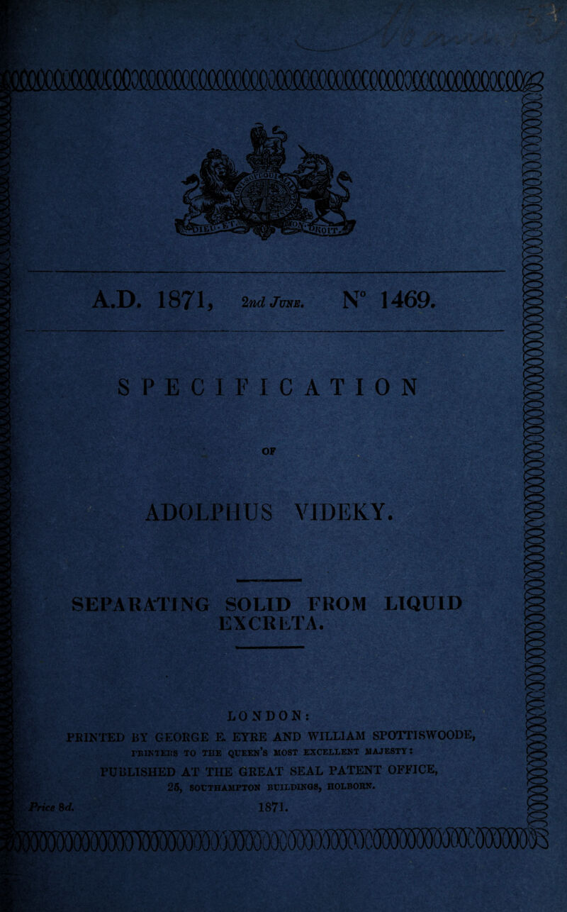 SEPARATING SOLID FROM LIQUID EXCRETA. LONDON: PBINTED BY GEOEGE E. EYEE AND WILLIAM SPOTTISWOODE, rUlKTEUS TO TEE QUEEN’S MOST EXCELLENT MAJESTY l PUBLISHED AX THE GEEAT SEAL PATENT OFFICE, 25, SOUTHAMPTON BUILDINGS, HOLBORN. rice 8d. 1871.