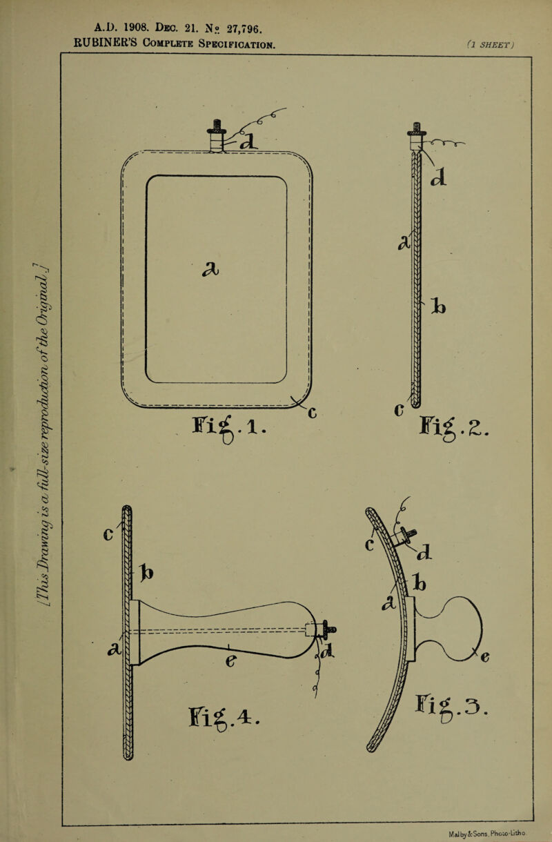 /This Drawing is cu full-size reproduuctwrv of the. Original j A.D. 1908. Dec. 21. N« 27,796. RUBINER’S Complete Specification. (1 SHEET) Malby&Sons.Phoio-btho