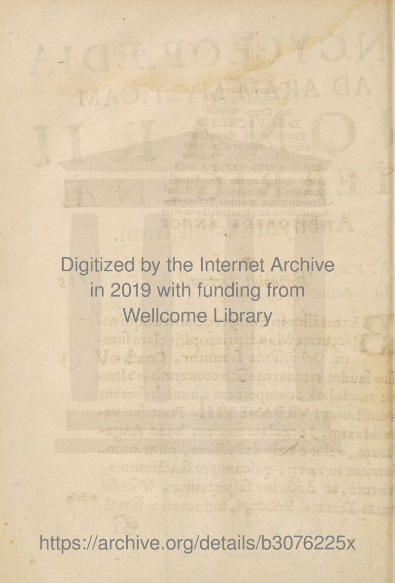 Digitized by the Internet Archive in 2019 with funding from Wellcome Library -.'«A r *; ■■ ■■ i . f ' - ■' * - :Tr - ■ . ' ' ' ■ I ■ VSfc X&- https://archive.org/details/b3076225x
