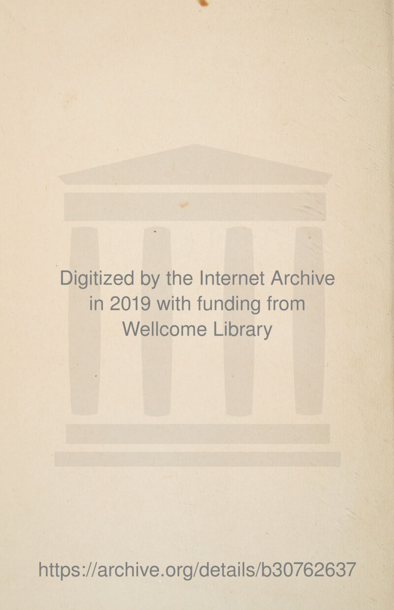 Digitized by the Internet Archive in 2019 with funding from Wellcome Library https://archive.org/details/b30762637