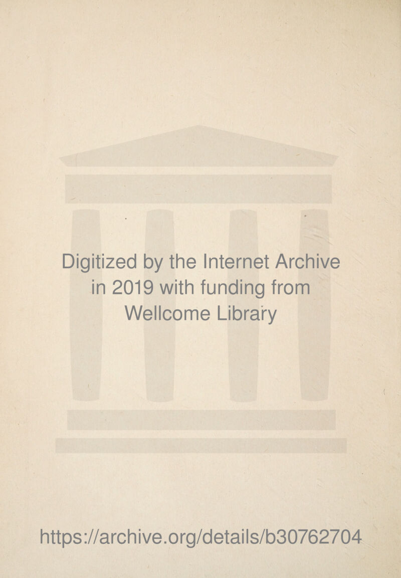 Digitized by the Internet Archive in 2019 with funding from Wellcome Library i https://archive.org/details/b30762704