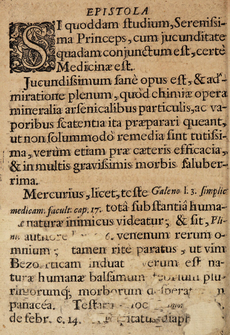 rima. Mereuriusdieet^teile Gaten* i. 3. fmpjw Pii medicam faculk cap: 171 x natare inimicus viaeacur ♦„ ? nv. autnore r ' ' <5* venenum rerum o- mni um ; tamen rite paratus *. ut vim tm -meam induat ' j/erum ef? na- iOC icatur t?