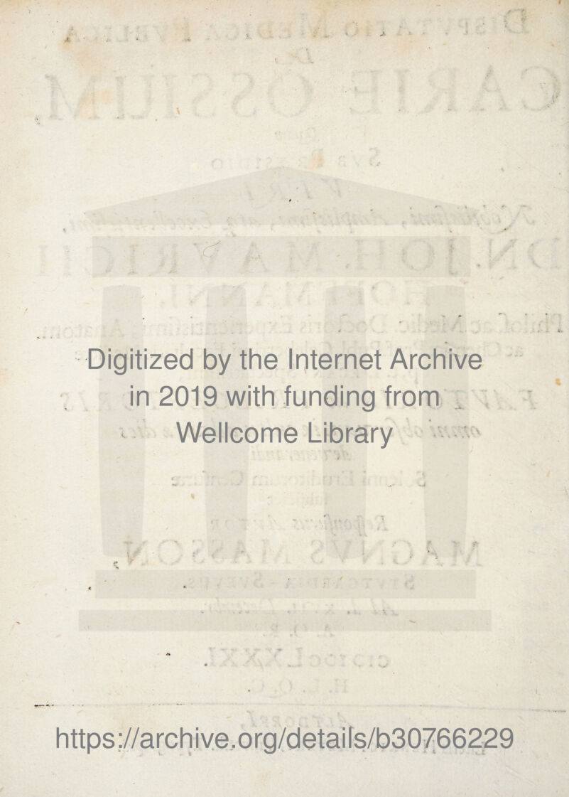 J. A ■ 't' Digitized by the Internet Archive in 2019 with funding from Wellcome Library https ;//arch i ve, o rg/detai fs/b30766229