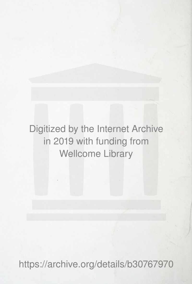 Digitized by the Internet Archive in 2019 with funding from Wellcome Library https://archive.org/details/b30767970