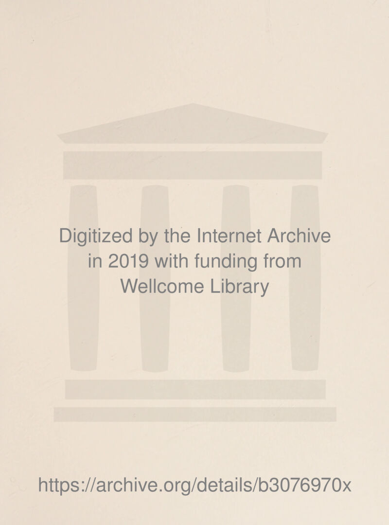 Digitized by the Internet Archive in 2019 with funding from Wellcome Library https://archive.org/details/b3076970x