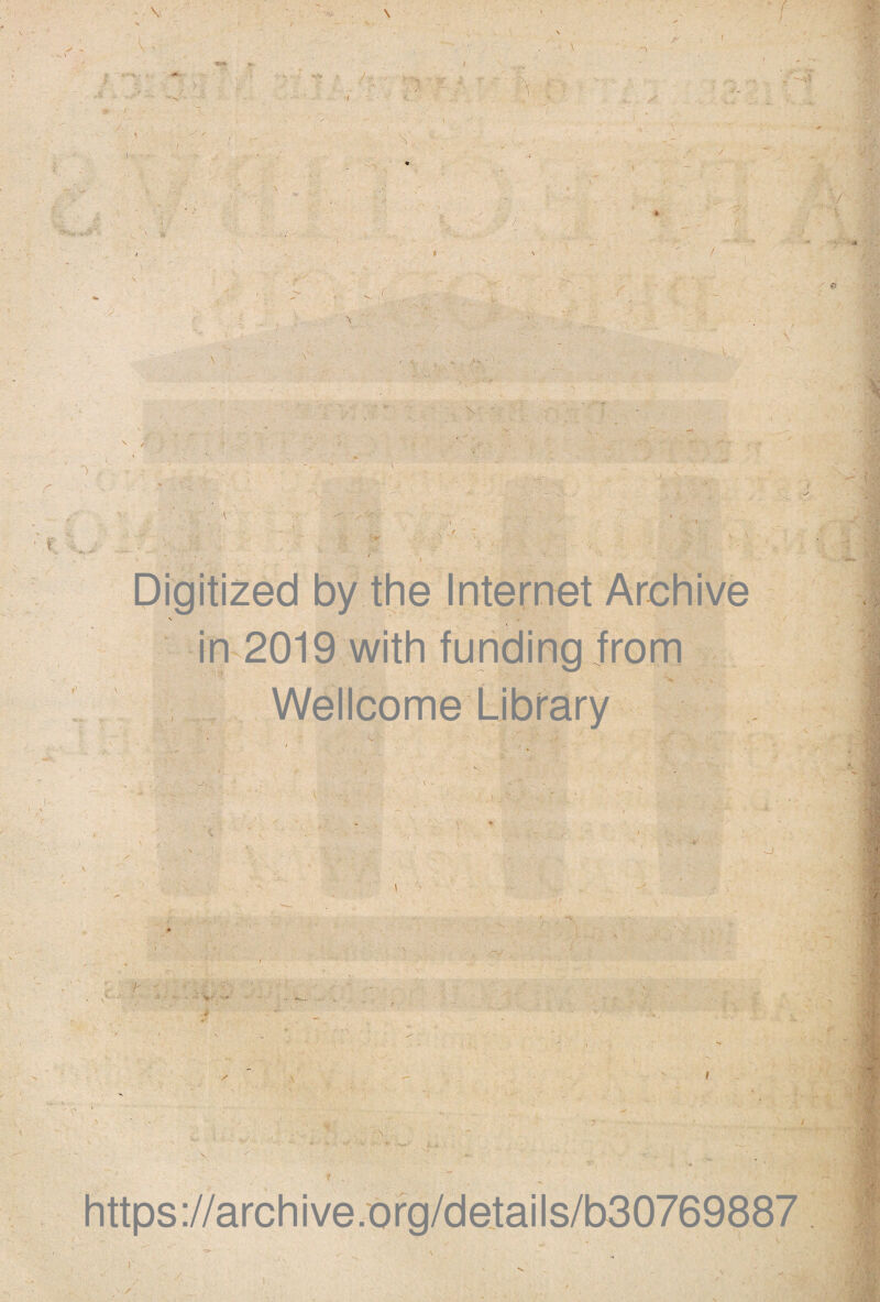 V 'V p ••Ni V • *•* i v * f «*> > ■ / r ' ' • . .. .^E A **' l; . > ‘V '■ ■ r. ’ -j >• . .i ■ • • • V ■j \j in 2019 with funding from Wellcome Ubrary -j : r > https://archive.org/details/b30769887 j