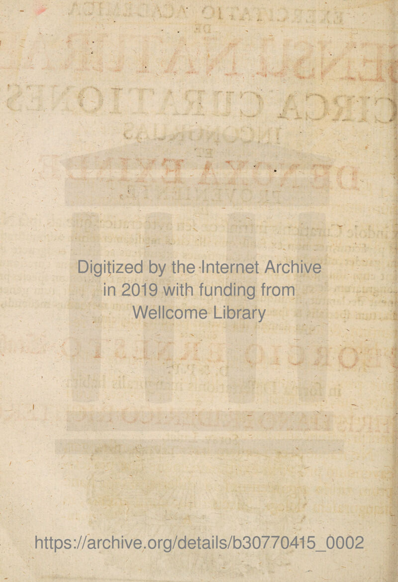 -: / Digifized by the Internet Archive in 2019 with funding from Wellcome Library o , ■ '£ * -/ • % ✓ •vs : r aO * V* https://archive.Org/details/b30770415_0002