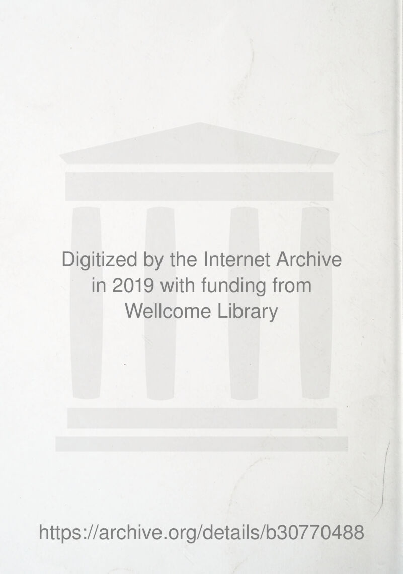 Digitized by the Internet Archive in 2019 with funding from Wellcome Library https://archive.org/details/b30770488