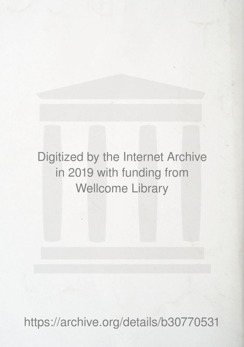 Digitized by the Internet Archive in 2019 with funding from Wellcome Library https://archive.org/details/b30770531