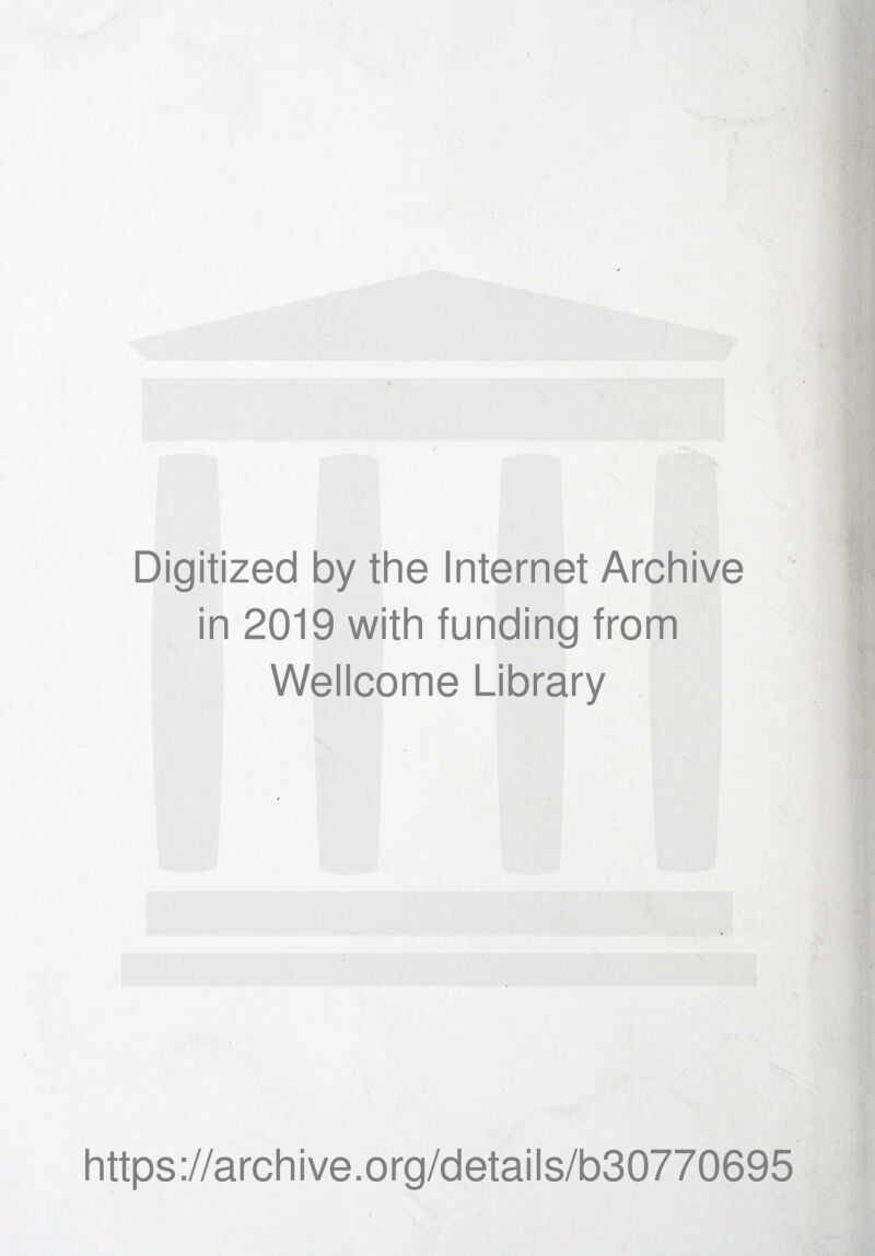 Digitized by the Internet Archive in 2019 with funding from Wellcome Library https://archive.org/details/b30770695