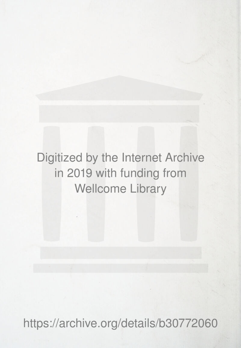 Digitized by the Internet Archive in 2019 with funding from Wellcome Library https://archive.org/details/b30772060