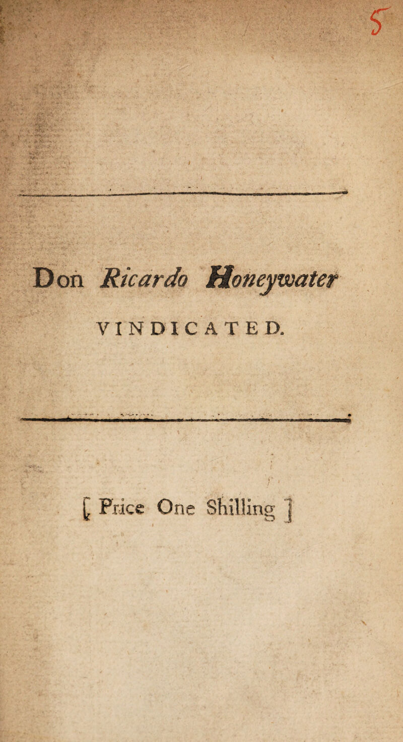 Don Ricardo Honeywater VINDICATED. f ' [ Price One Shilling 1 l