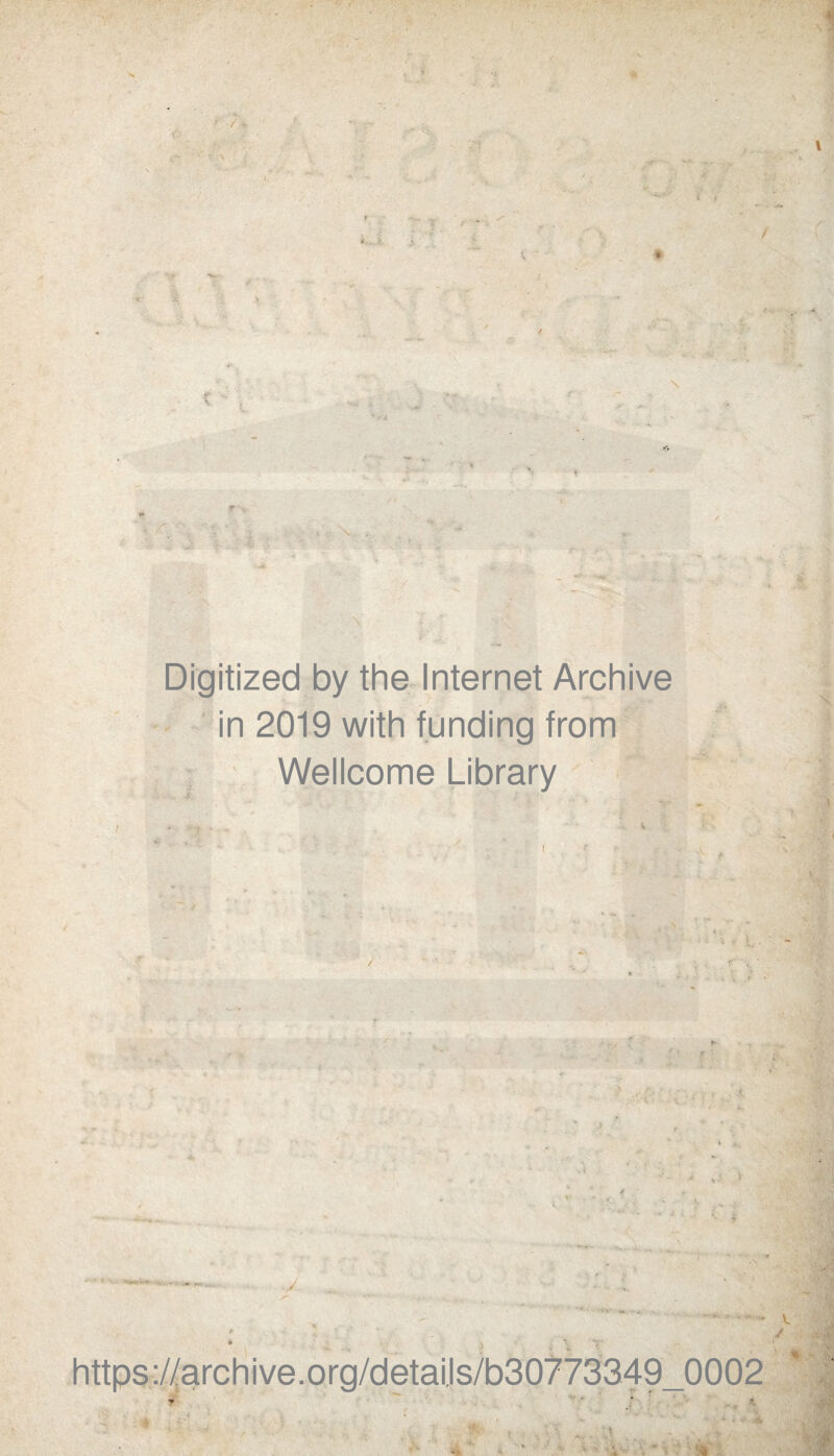 V ' ■: i, L ♦V- - / r N - /*• * * - - V Digitized by the Internet Archive in 2019 with funding from Wellcome Library t - - https://archive.org/details/b30773349_0002 ^ - - . ; fft . /.