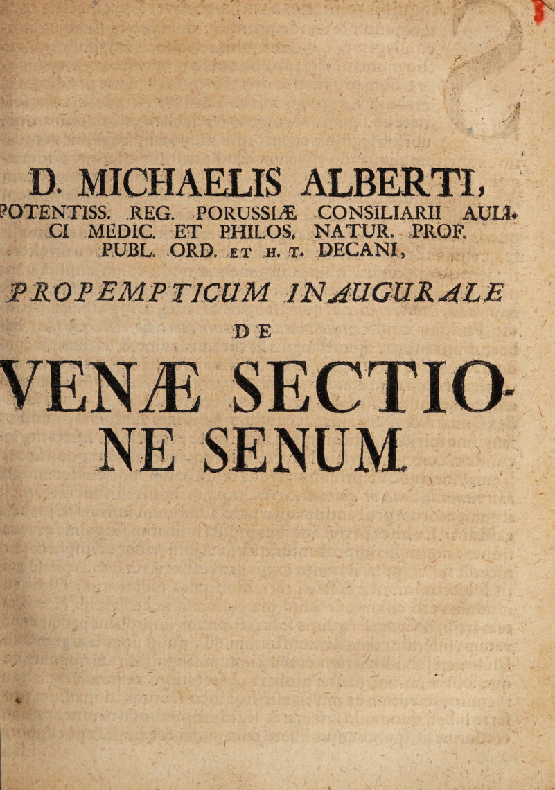 ?OTENTISS. REG. PORUSSL® CONSILIARII AULI* CI MEDIC. ET PHILOS. NATUR. PRQF. PUBL. ORD. et h. r. DECANI, PP0PEMPT1CUM IN AUGURALE iD E > 4