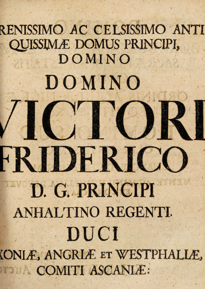 .) QUISSDVLE DOMINO DOMINO D. G. PRINCIPI ANHALTINO REGENTI. DUCI IONLE, ANGRLE et vestphalle, COMITI ASCANL&