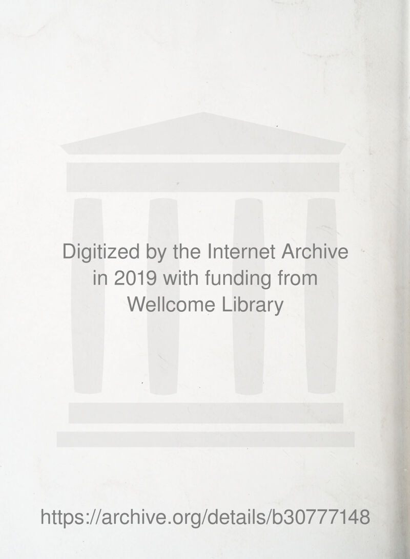 Digitized by the Internet Archive in 2019 with funding from Wellcome Library https://archive.org/details/b30777148