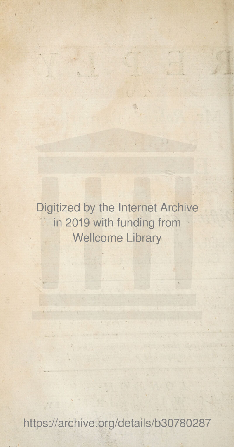 \ • . • t ■ Digitized by the Internet Archive in 2019 with funding from Wellcome Library \ if