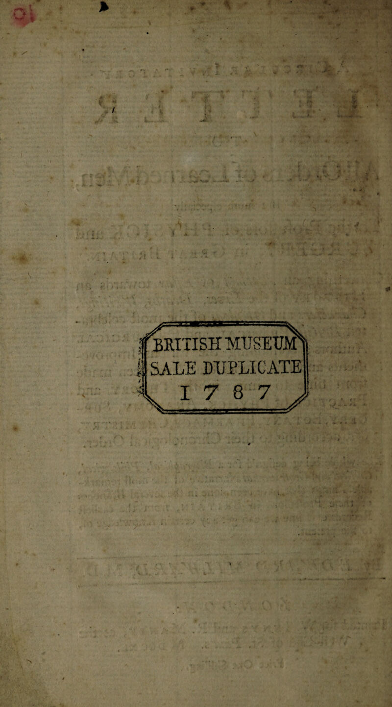 ♦ -n #• '+ * * t < . 4 I , ;1 » A X £: X *. A t . , - J -‘ . . B“=: \ BRITISH MUSEUM^ SALE DUPLICATE I 1 7 8 7 y <&= i »/'.■ . i - • • • - r > fi ■« ' C 'r. ■