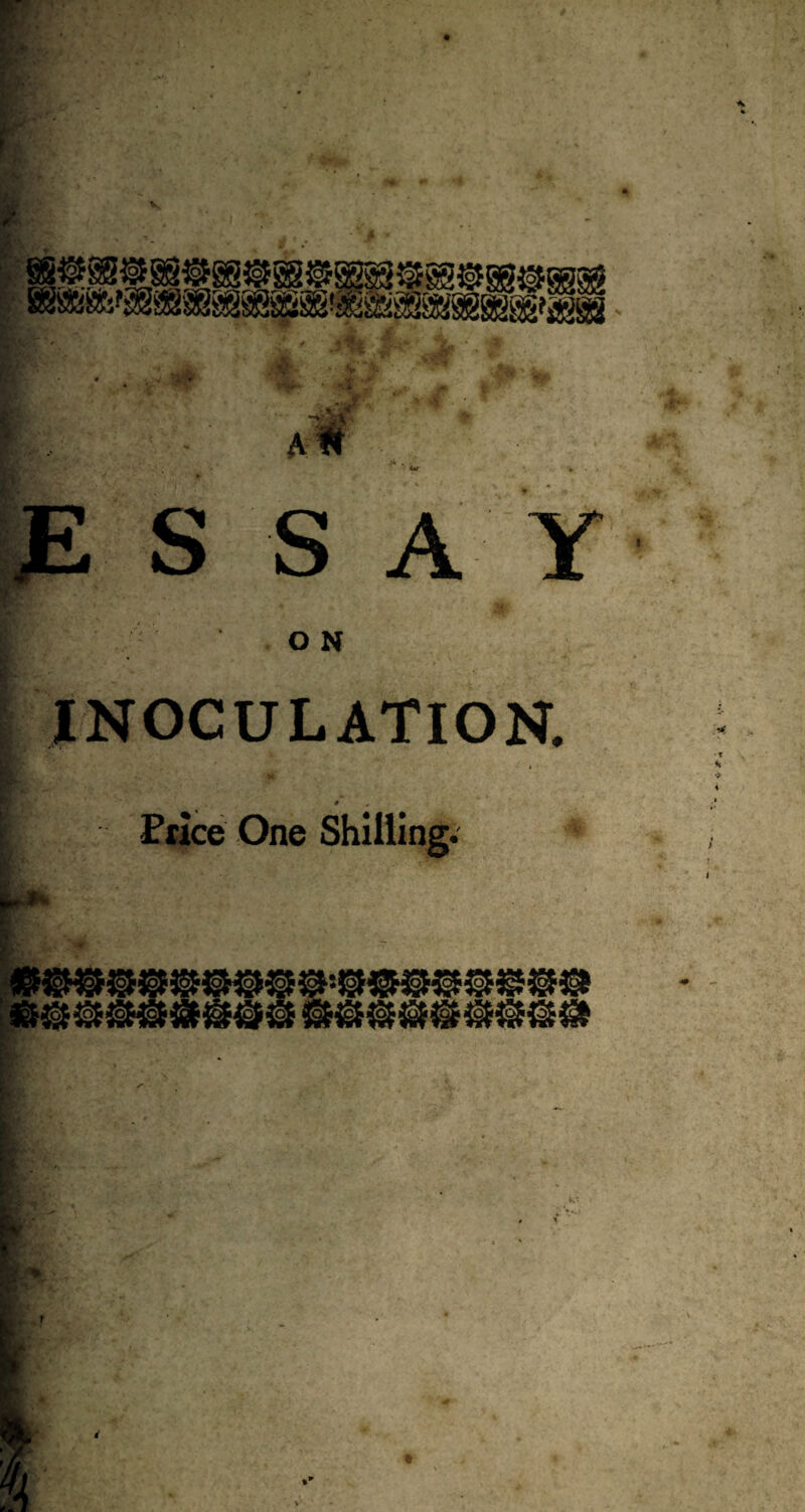 : : s s ay ■ffr. V f. , * ON INOCULATION. • X • . * V - *> 4 I Price One Shilling. \ -'v/, ' V 2‘ \ I \ * &&&&&&&&&