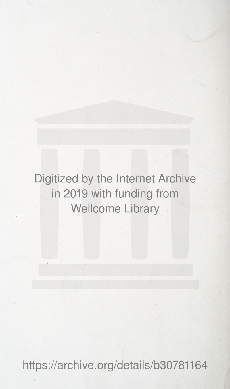 Digitized by the Internet Archive in 2019 with funding from Wellcome Library https://archive.org/details/b30781164