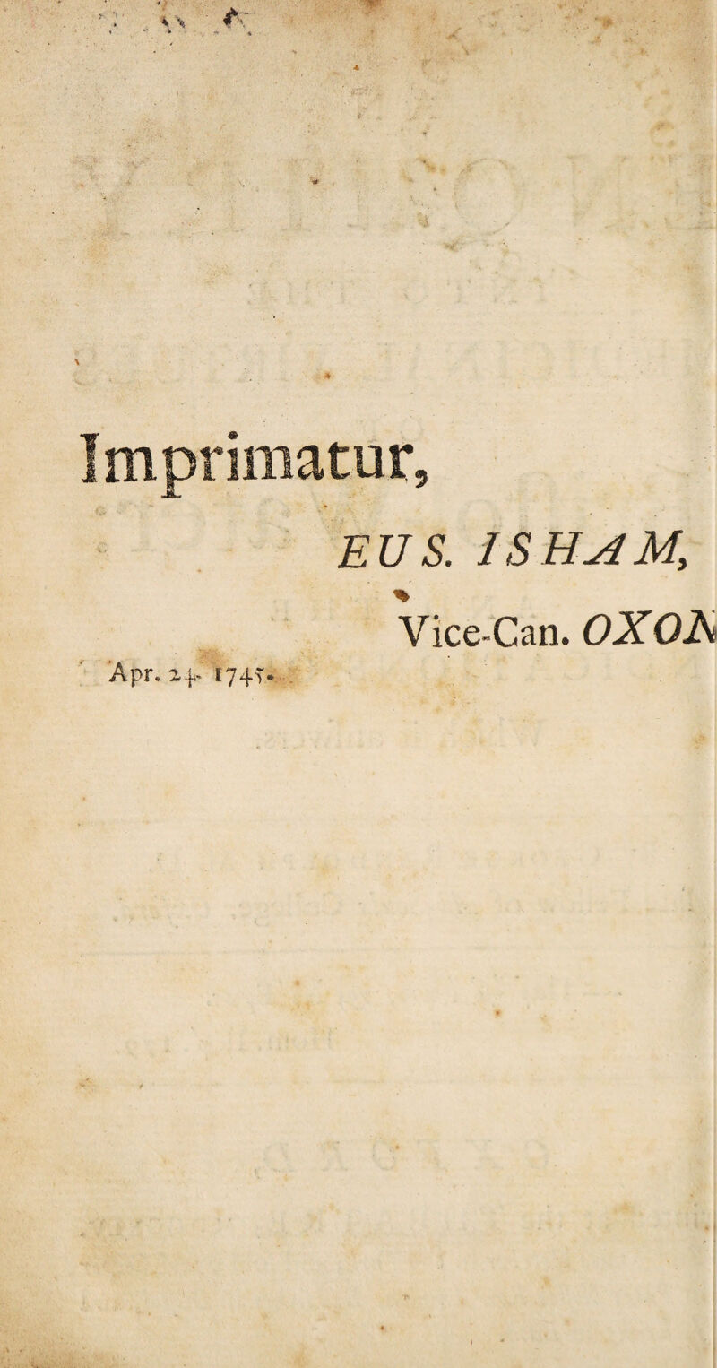 Imprimatur, EUS. ISHAM, Vice-Can. 6>X0A Apr. a-p I74T* .