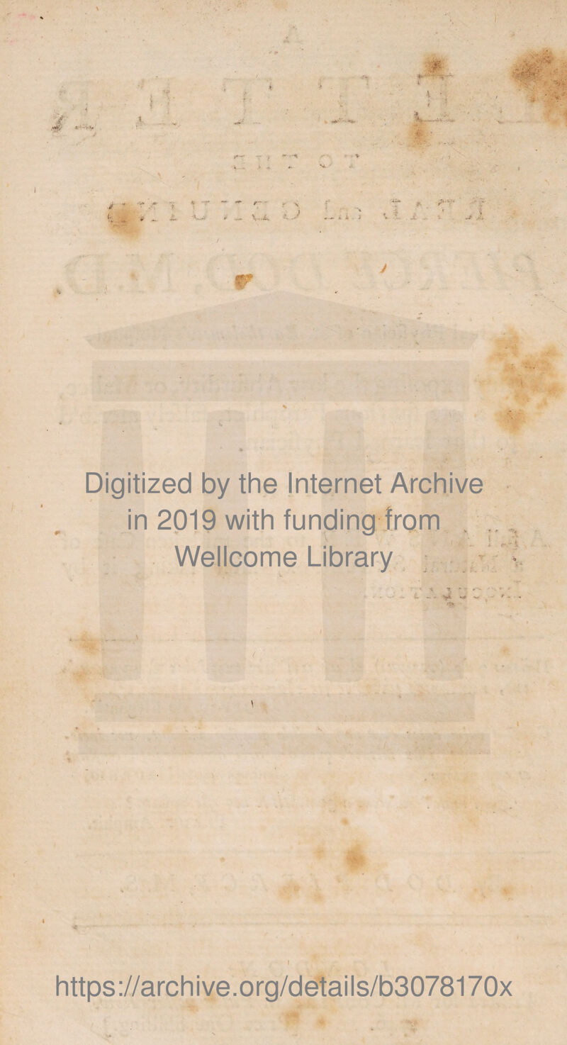 t T -- - ^ x- v » Vl -A .. '» ^ X <V_* r' r n v.i i J ¥■ r ,v- * * /-•-■•■ ., v •i ! V -?_ . 1 *. J Digitized by the Internet Archive in 2019 with funding from . . Wellcome Library -4 , \ I https://archive.org/details/b3078170x