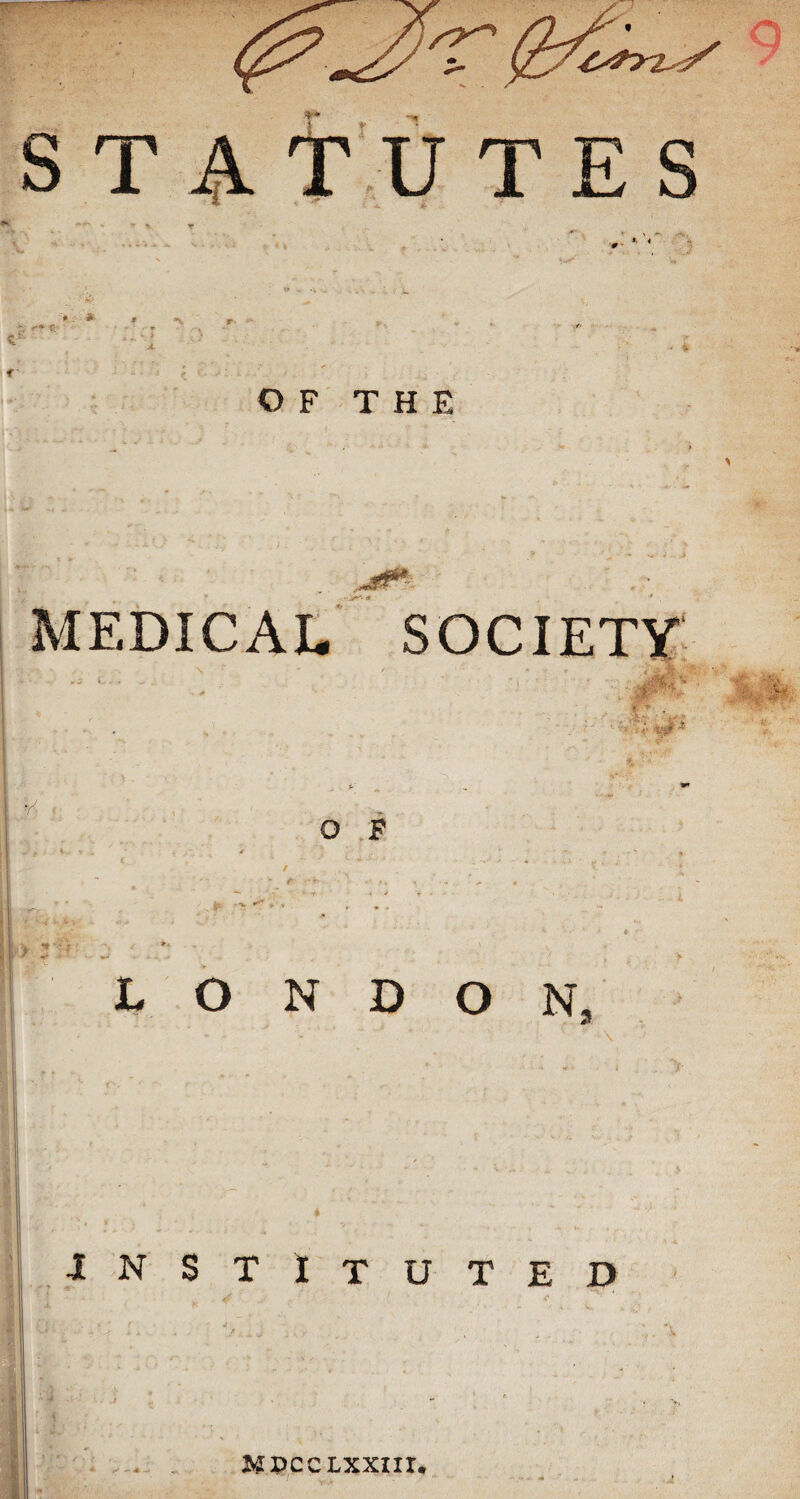 MEDICAL SOCIETY r 0 F / » -f K i > - v ^ r 4 *'/r • * ... . ** ■ • LONDON, instituted yi pcc lxxiii.