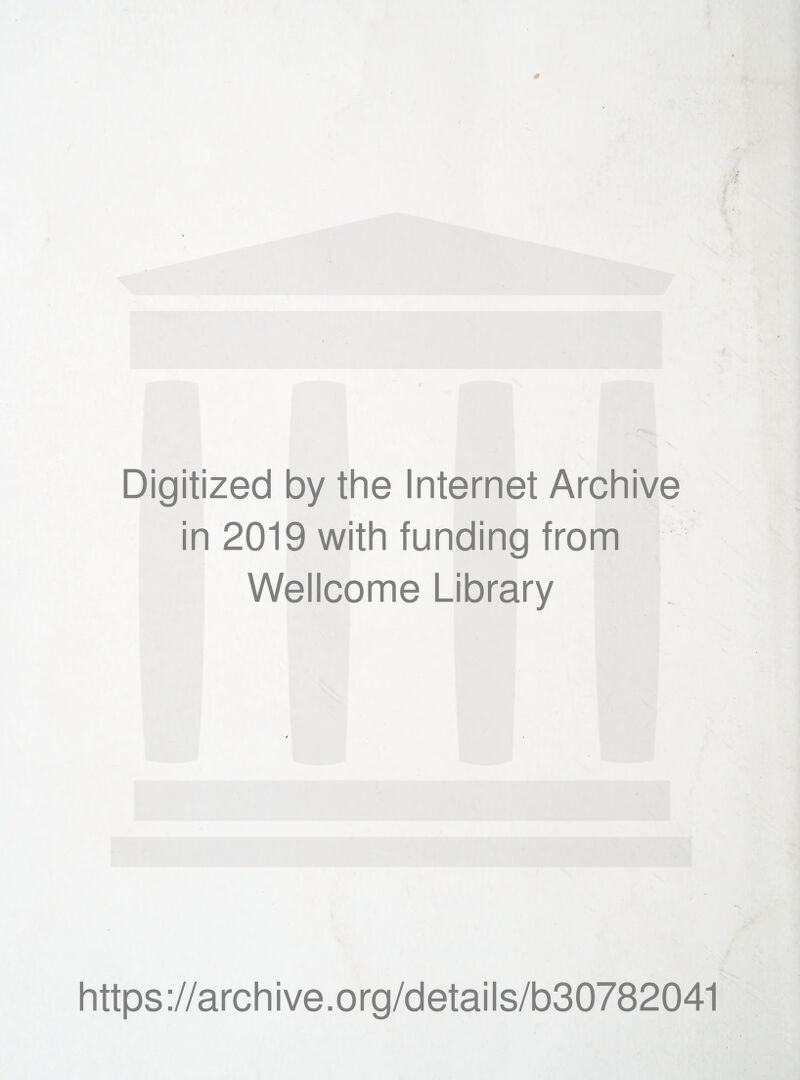 Digitized by the Internet Archive in 2019 with funding from Wellcome Library https://archive.org/details/b30782041