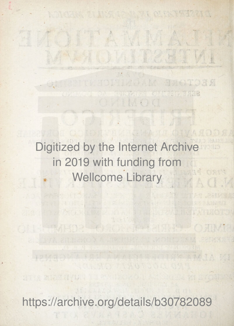 i. ' v. f « V 'l Digitized by the Internet Archive in 2019 with funding from Wellcome Library https://archive.org/details/b30782089