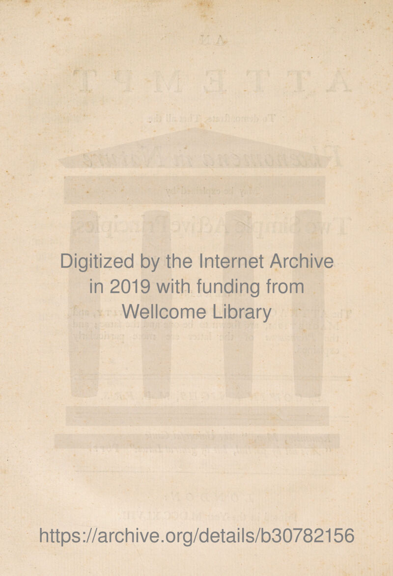 Digitized by the Internet Archive in 2019 with funding from Wellcome Library https://archive.org/details/b30782156