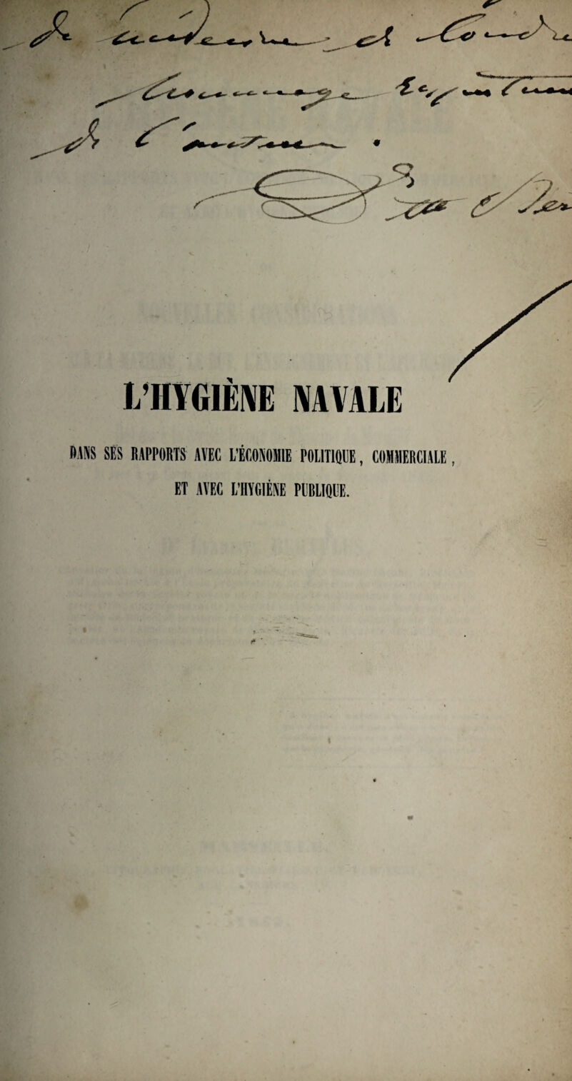 BANS SES RAPPORTS AVEC L’ÉCONOMIE POLITIQUE, COMMERCIALE, ET AVEC L’HYGIÈNE PUBLIQUE.