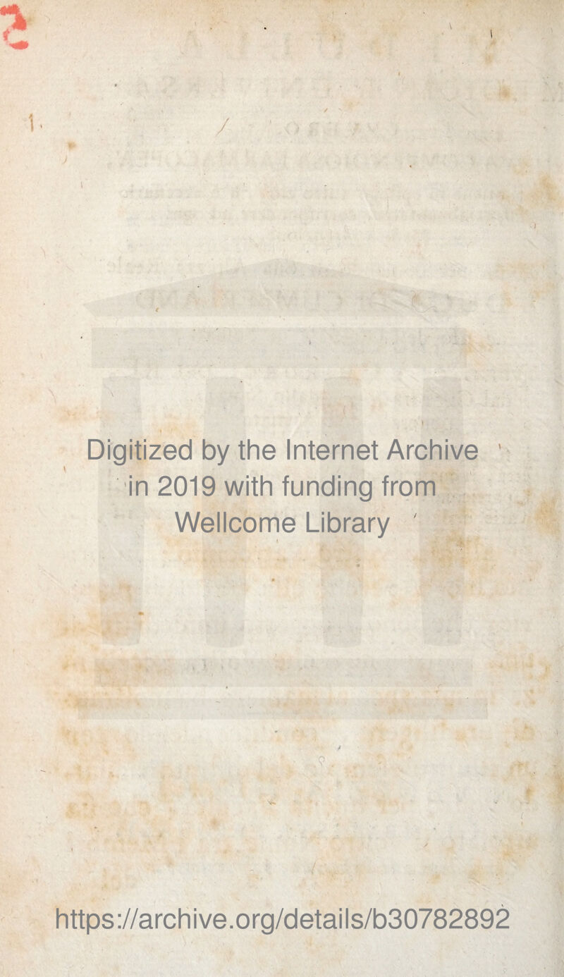 } s Digitized by thè Internet Archive ' in 2019 with funding from Wellcome Library ' -J>:' .jjjd > * .. https://archive.org/details/b30782892