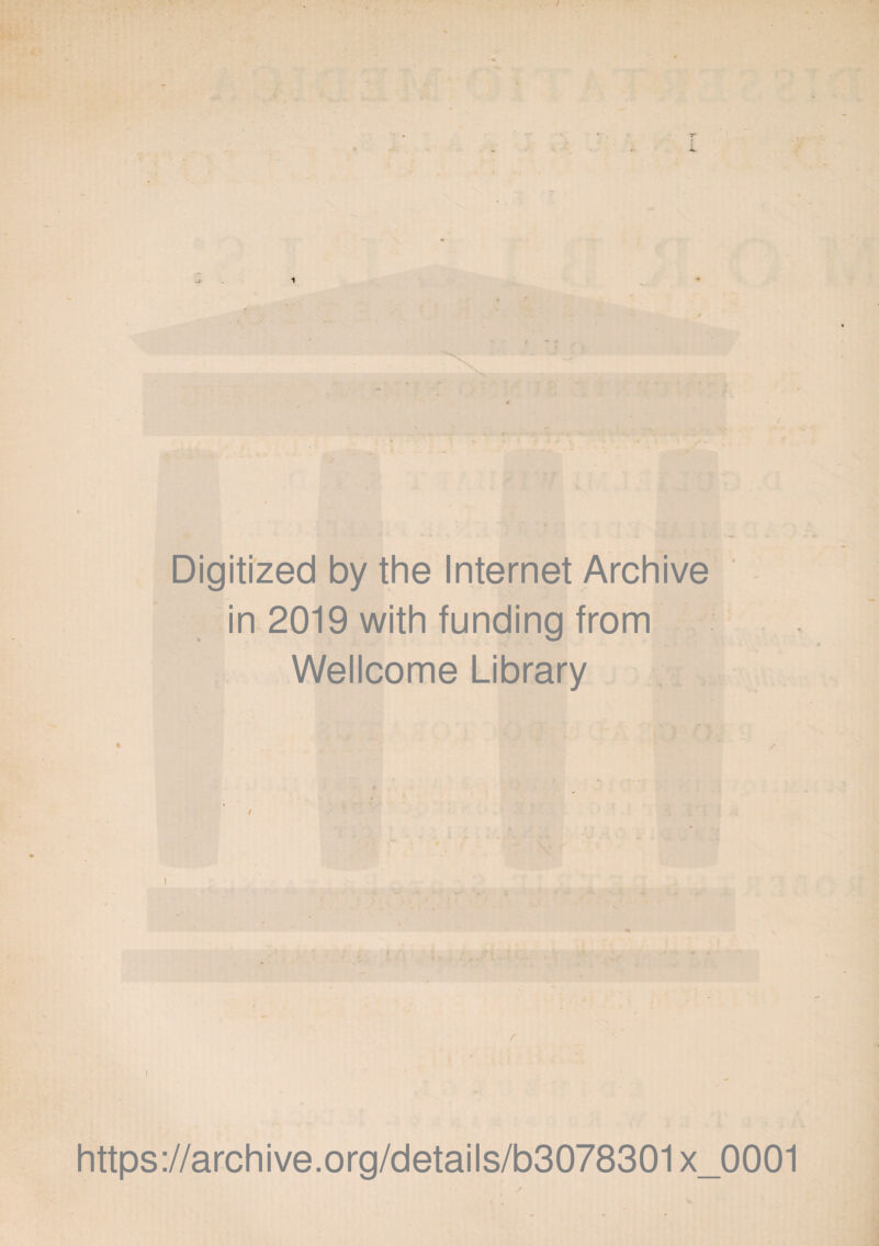 Digitized by the Internet Archive in 2019 with funding from  Wellcome Library https://archive.Org/details/b3078301x_0001